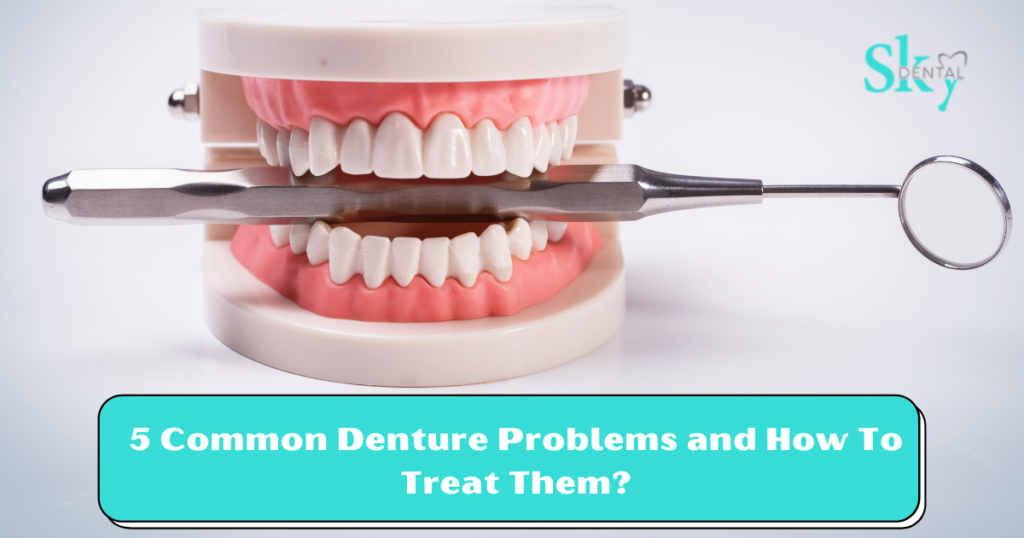 5 Common Denture Problems and How To Treat Them