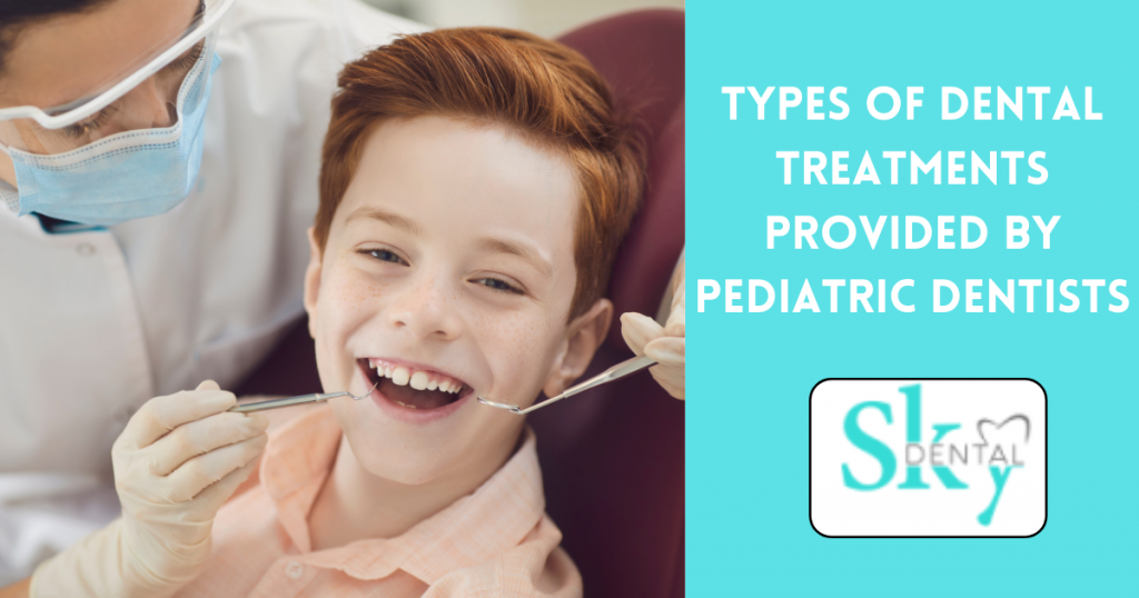 Types of Dental Treatments Provided by Pediatric Dentists?